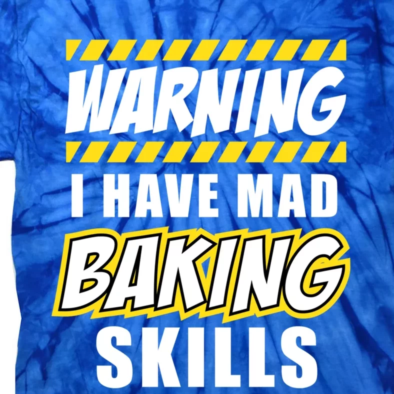 Cool Best Warning I Have Mad Baking Skills Pastry Chef Gift Tie-Dye T-Shirt