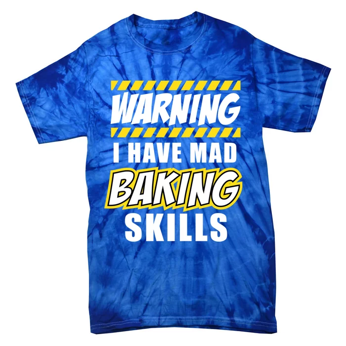 Cool Best Warning I Have Mad Baking Skills Pastry Chef Gift Tie-Dye T-Shirt