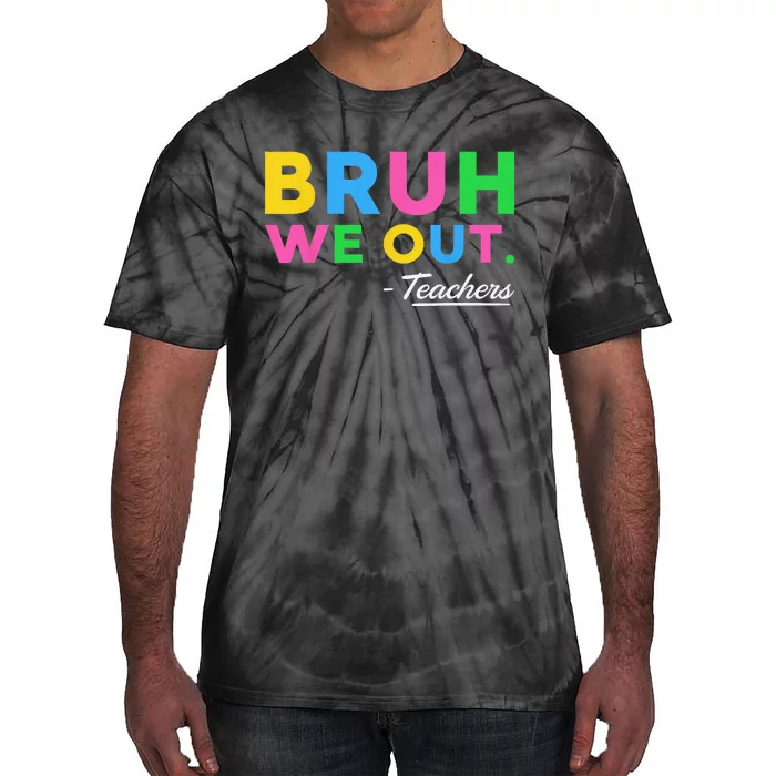 Cute Bruh We Out Teachers Summer Vacation Last Day Of School Tie-Dye T-Shirt