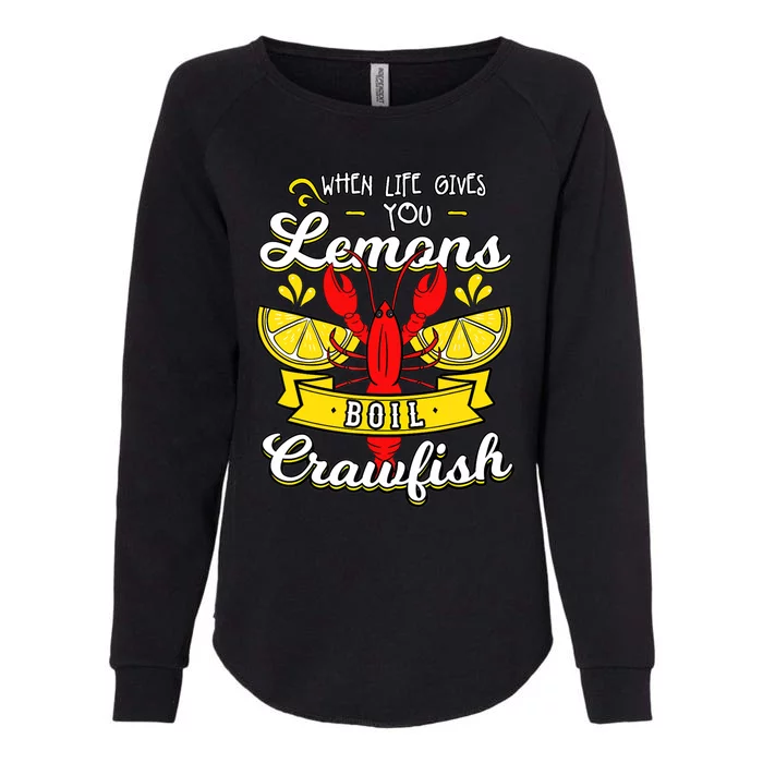 Crawfish Boil When Life Gives You Lemons Crayfish Festival Womens California Wash Sweatshirt