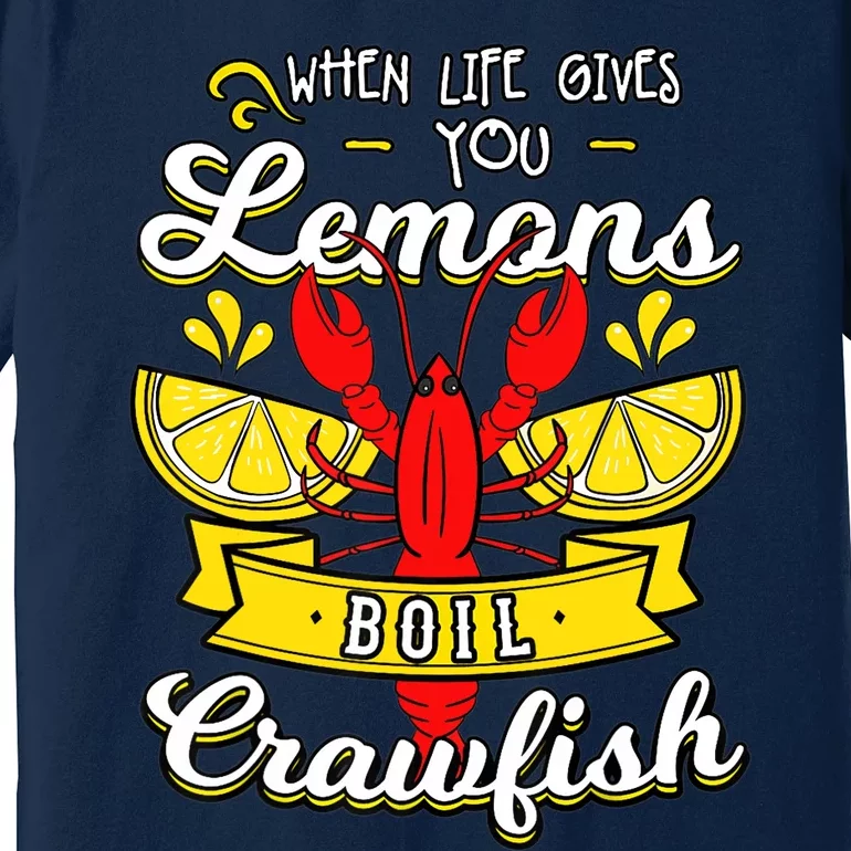 Crawfish Boil When Life Gives You Lemons Crayfish Festival Premium T-Shirt