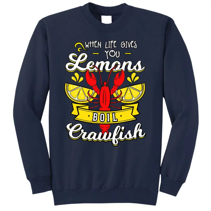 Crawfish Boil When Life Gives You Lemons Crayfish Festival Tall Sweatshirt