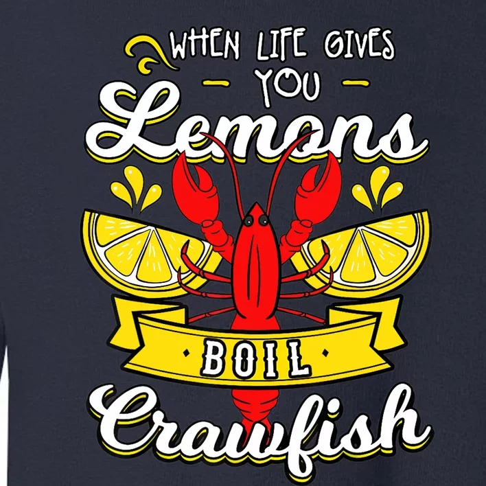 Crawfish Boil When Life Gives You Lemons Crayfish Festival Toddler Sweatshirt