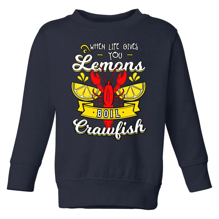 Crawfish Boil When Life Gives You Lemons Crayfish Festival Toddler Sweatshirt