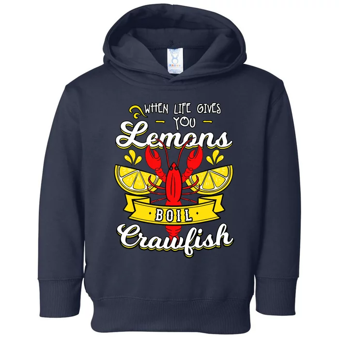 Crawfish Boil When Life Gives You Lemons Crayfish Festival Toddler Hoodie