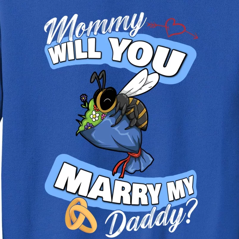 Cute Bee Wedding Offer Mommy Will You Marry My Daddy Great Gift Tall Sweatshirt