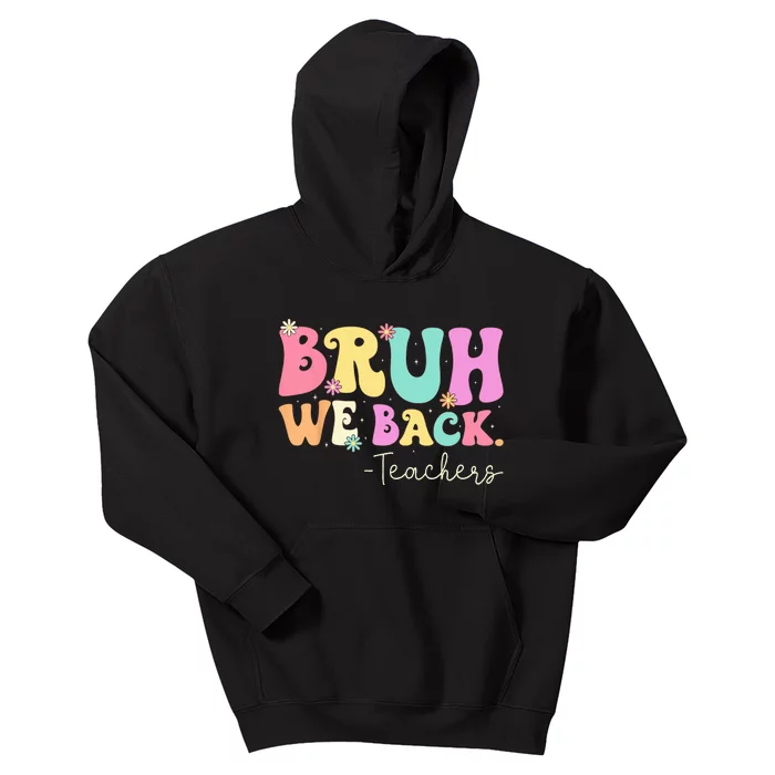 Cute Bruh We Back Teachers Women Back To School Gifts Kids Hoodie