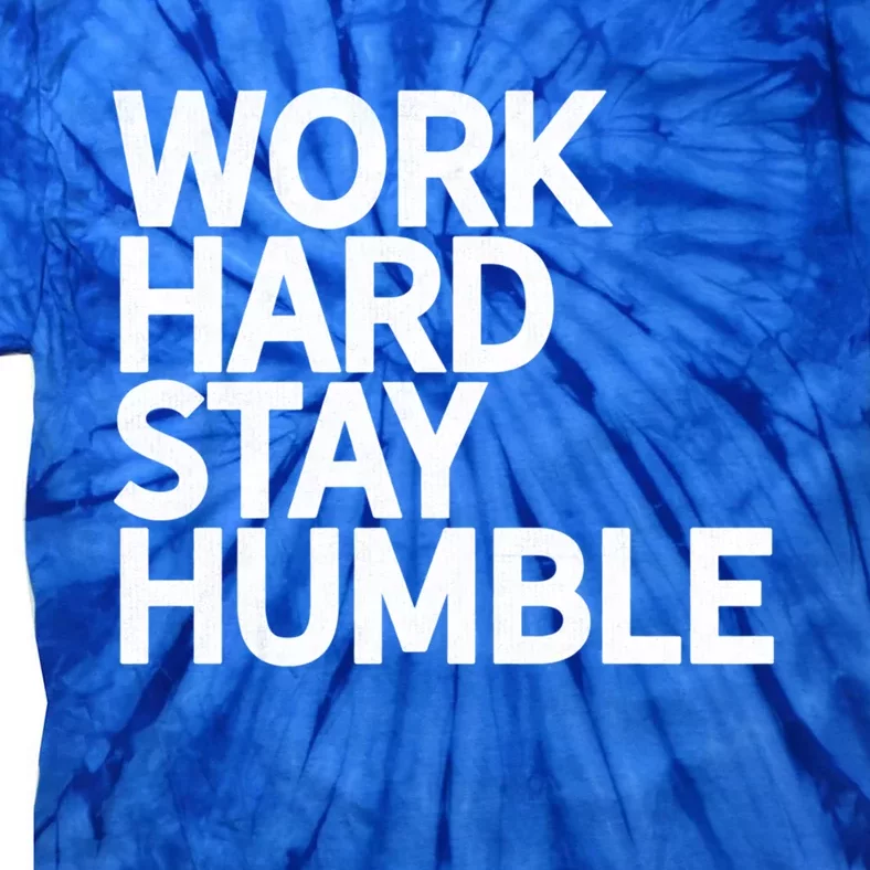 Classic Bold Work Hard Stay Humble Keepsake Lifestyle Motto Gift Tie-Dye T-Shirt