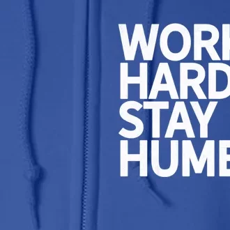 Classic Bold Work Hard Stay Humble Keepsake Lifestyle Motto Gift Full Zip Hoodie