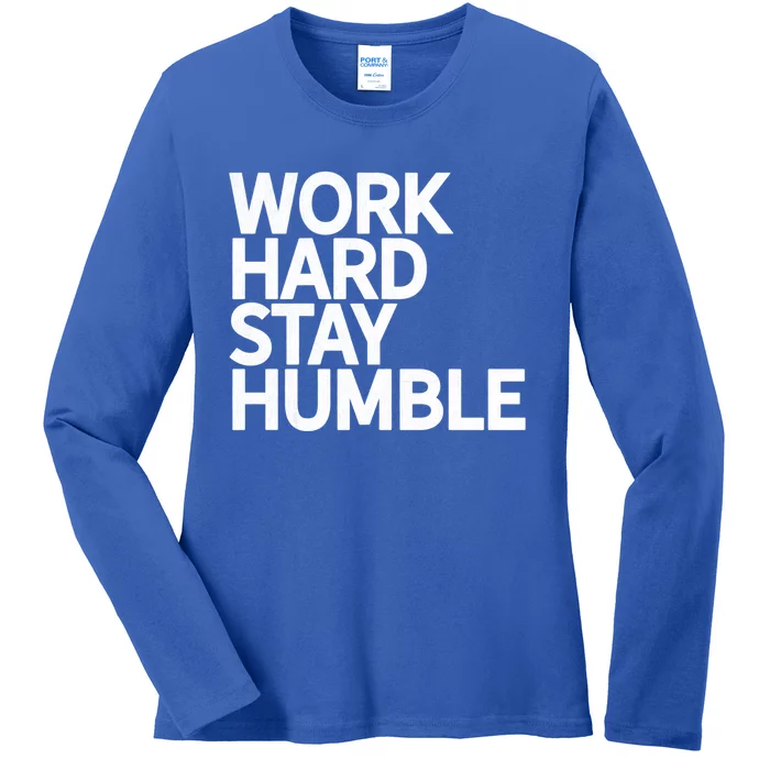 Classic Bold Work Hard Stay Humble Keepsake Lifestyle Motto Gift Ladies Long Sleeve Shirt