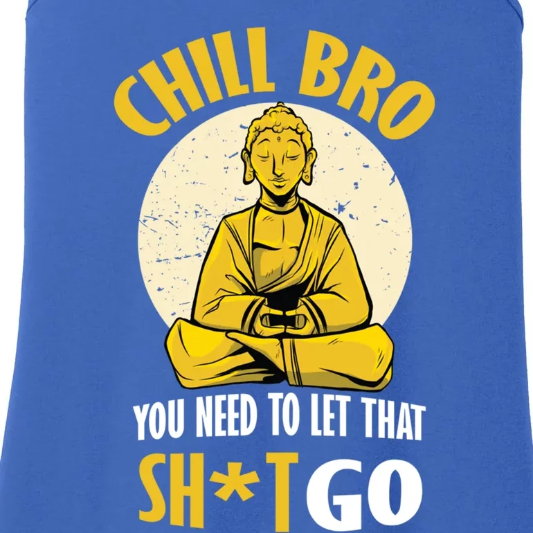 Chill Bro You Need To Let That Shit Go Gift Funny Meditation Cool Gift Ladies Essential Tank