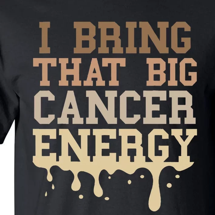 Cancer Birthday Zodiac Big Cancer Energy Melanin Drip Tall T-Shirt