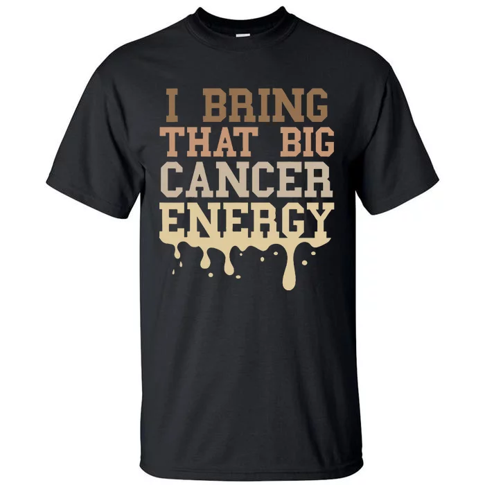 Cancer Birthday Zodiac Big Cancer Energy Melanin Drip Tall T-Shirt