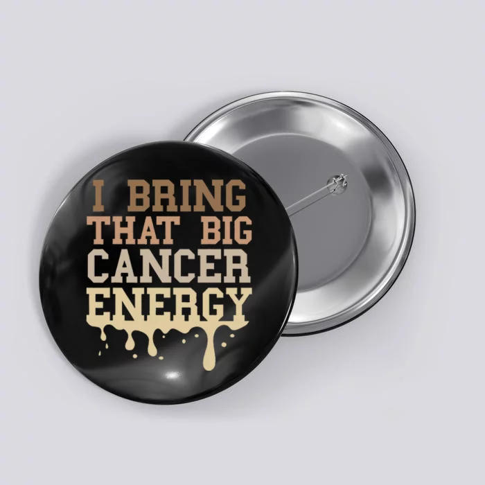 Cancer Birthday Zodiac Big Cancer Energy Melanin Drip Button