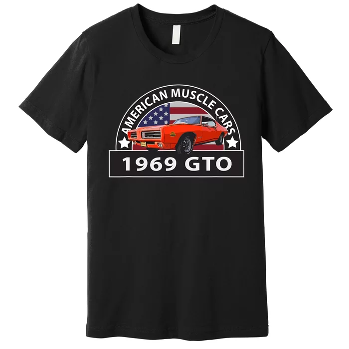 CLASSIC CARS 1969 GTO AMERICAN MUSCLE CARS VINTAGE 60s Premium T-Shirt