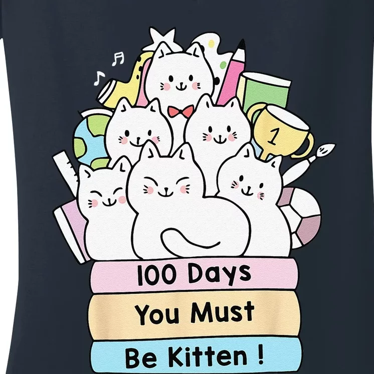 Cute Cat 100 Days You Must Be Kitten 100th Day Of School Women's V-Neck T-Shirt