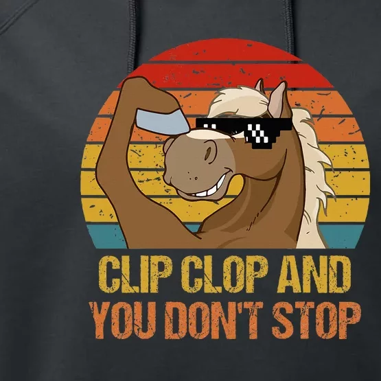 Clip Clop And You DonT Stop Funny Horse Quote Performance Fleece Hoodie