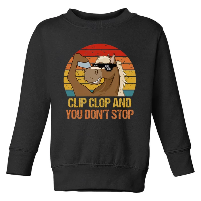 Clip Clop And You DonT Stop Funny Horse Quote Toddler Sweatshirt