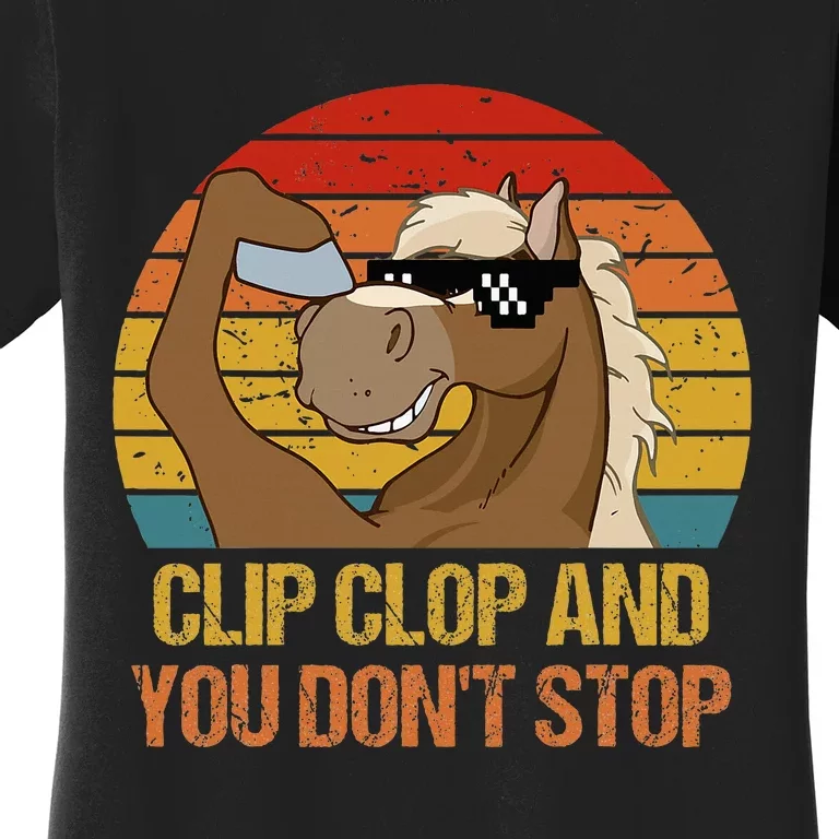 Clip Clop And You DonT Stop Funny Horse Quote Women's T-Shirt