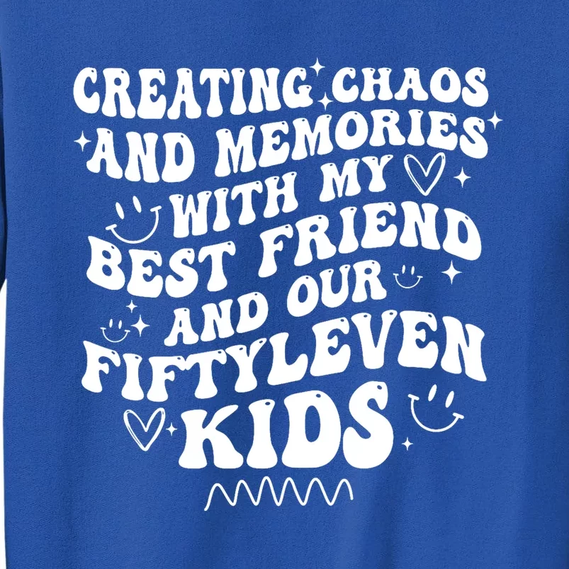 Creating Chaos And Memories With My Best Friend Tall Sweatshirt