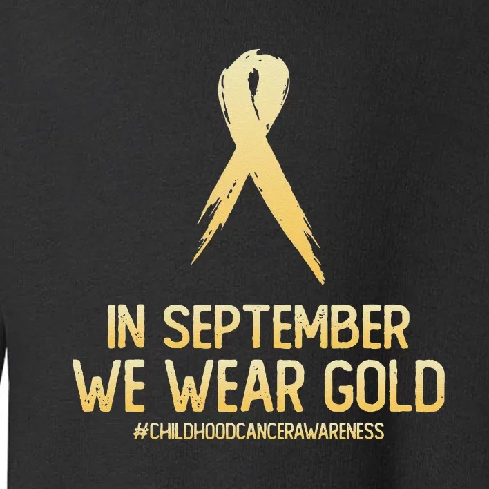 Childhood Cancer Awareness Month In September We Wear Gold Toddler Sweatshirt