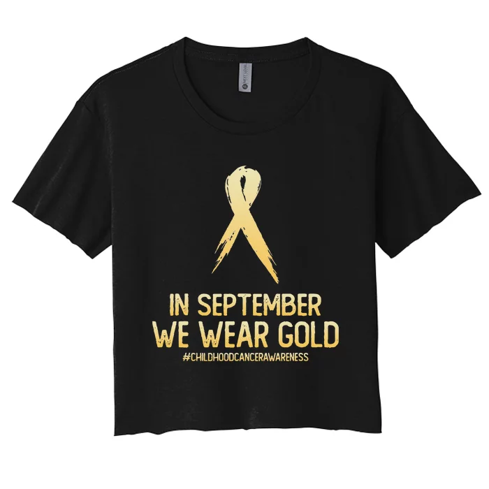 Childhood Cancer Awareness Month In September We Wear Gold Women's Crop Top Tee