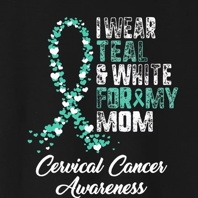 Cervical Cancer Awareness I Wear Teal & White Ribbon For Mom Women's Crop Top Tee