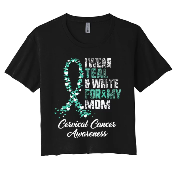 Cervical Cancer Awareness I Wear Teal & White Ribbon For Mom Women's Crop Top Tee