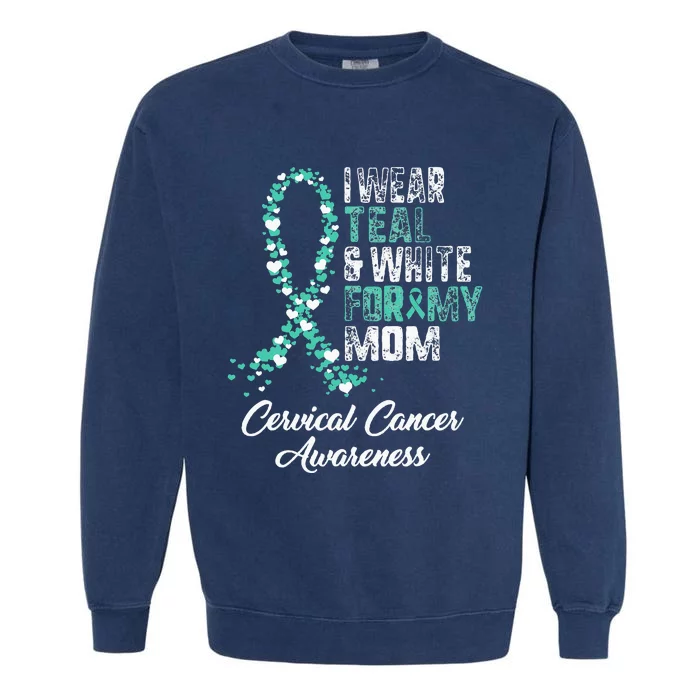 Cervical Cancer Awareness I Wear Teal & White Ribbon For Mom Garment-Dyed Sweatshirt