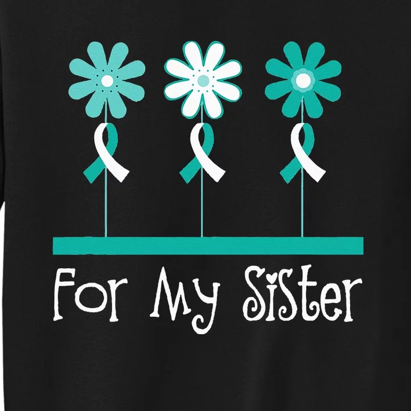 Cervical Cancer Awareness For My Sister Support Tall Sweatshirt