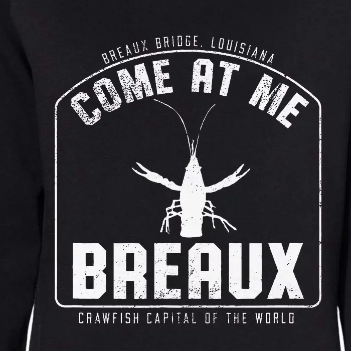 Crawfish Come At Me Breaux Bridge Louisiana Funny Festival Womens California Wash Sweatshirt