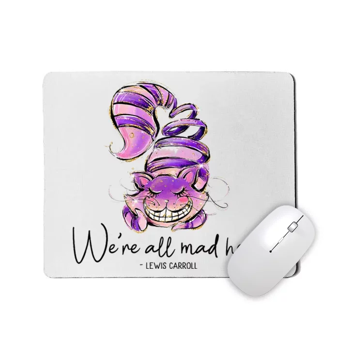 Chesire Cat Alice In Wonderland WeRe All Mad Here Mousepad