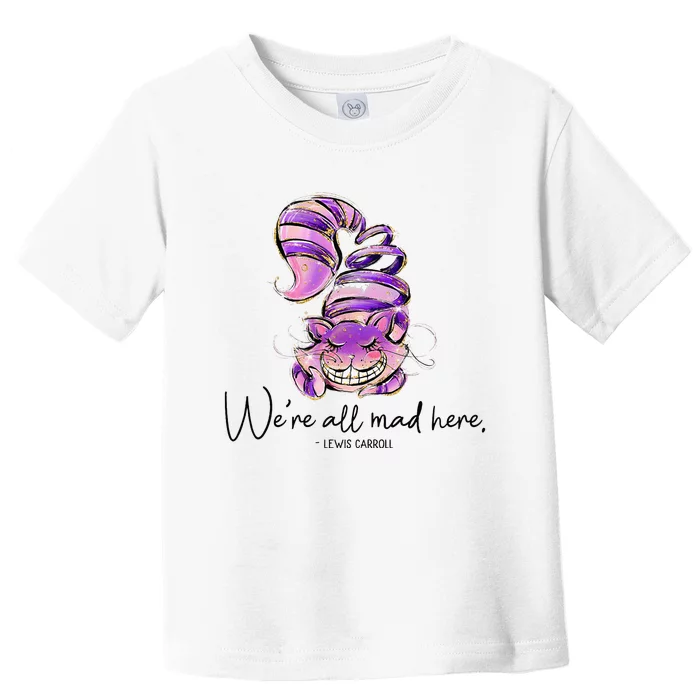 Chesire Cat Alice In Wonderland WeRe All Mad Here Toddler T-Shirt