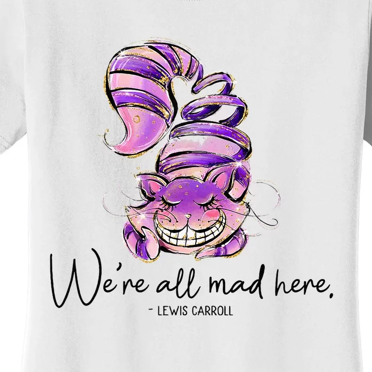 Chesire Cat Alice In Wonderland WeRe All Mad Here Women's T-Shirt