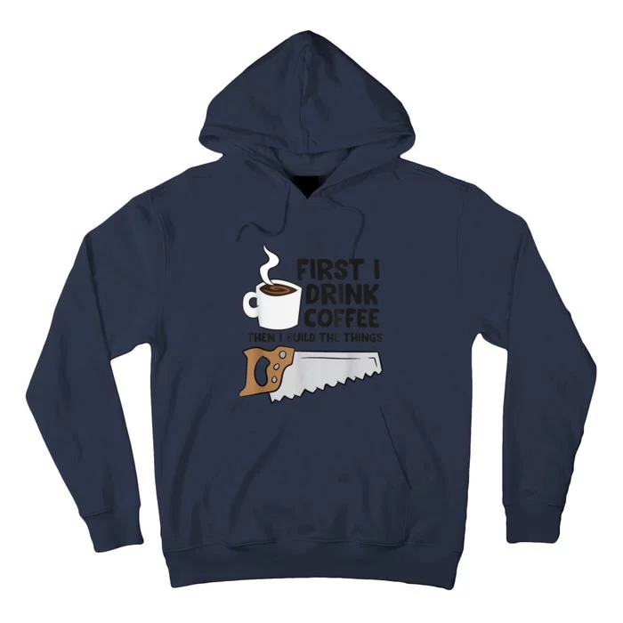 Carpenter Coffee And Woodworking Drinking Coffee Woodworker Tall Hoodie