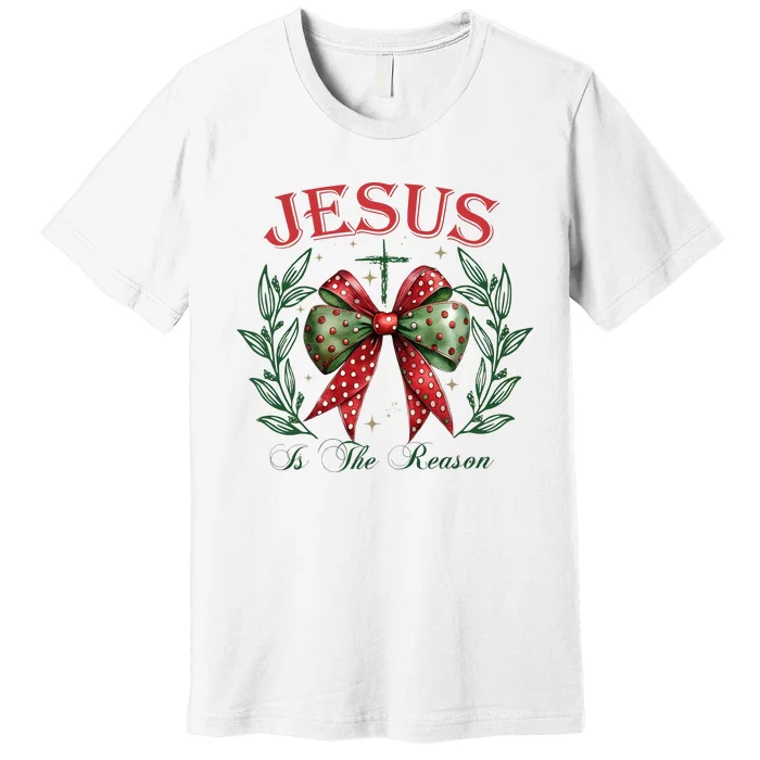 Christmas Coquette Bow Jesus Is The Reason For The Season Premium T-Shirt