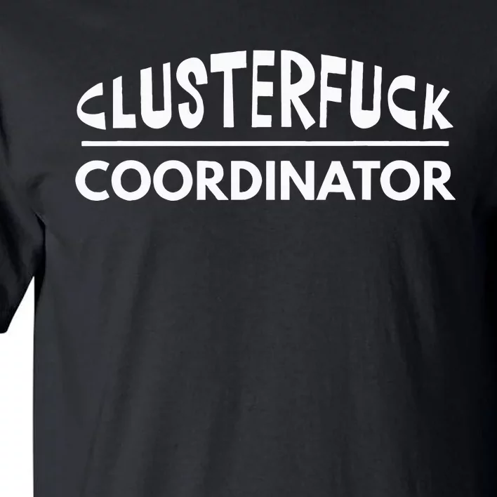 Clusterfuck Coordinator Boss Manager Dads Moms Funny Chaos Tall T-Shirt