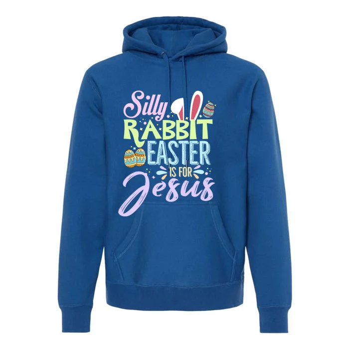 Christians Cute Bunny Silly Rabbit Easter Is For Jesus Great Gift Premium Hoodie