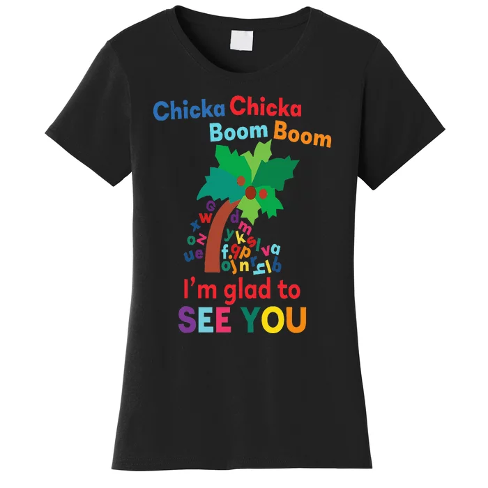 Chicka chicka boom boom i'm glad to see you Women's T-Shirt