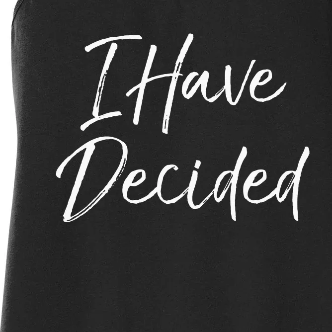 Cute Christian Baptism Gift For New Believers I Have Decided Women's Racerback Tank