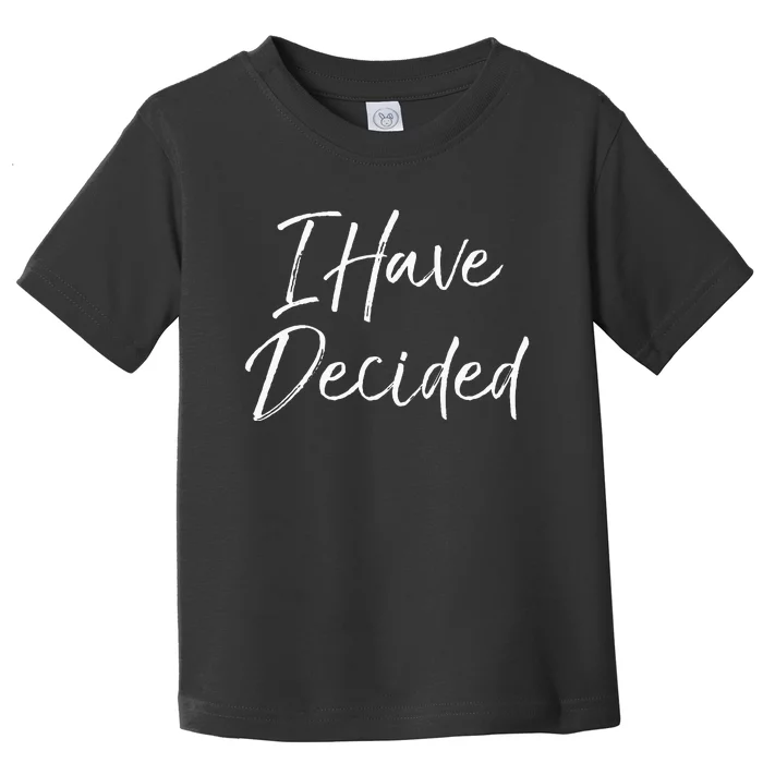 Cute Christian Baptism Gift For New Believers I Have Decided Toddler T-Shirt