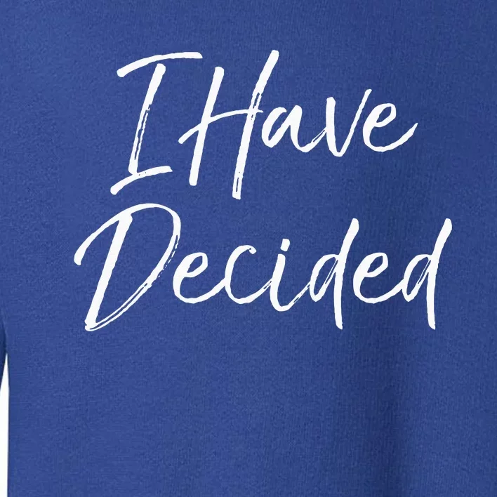 Cute Christian Baptism Gift for New Believers I Have Decided Toddler Sweatshirt