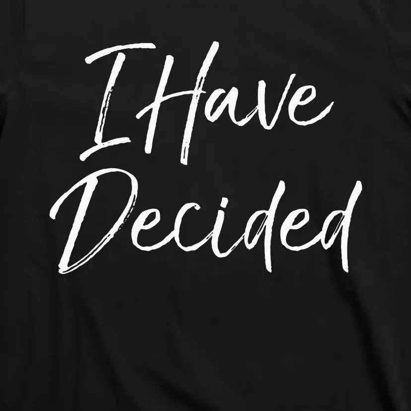 Cute Christian Baptism Gift For New Believers I Have Decided T-Shirt