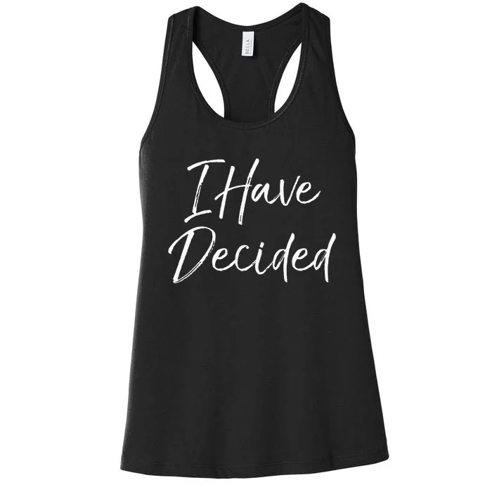 Cute Christian Baptism Gift For New Believers I Have Decided Women's Racerback Tank