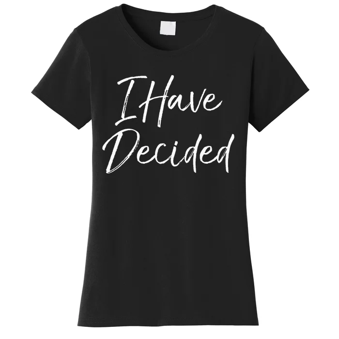 Cute Christian Baptism Gift For New Believers I Have Decided Women's T-Shirt