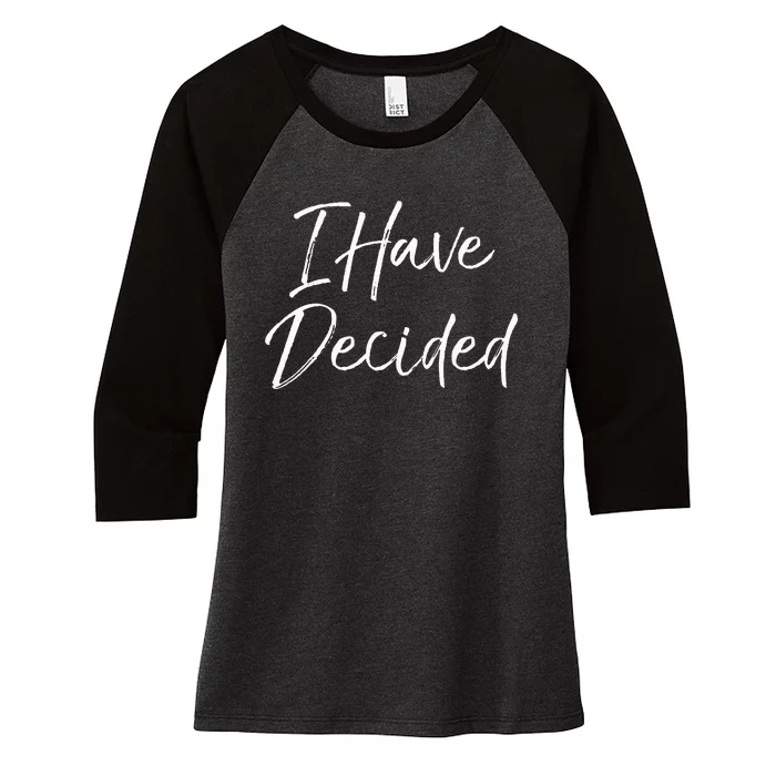 Cute Christian Baptism Gift For New Believers I Have Decided Women's Tri-Blend 3/4-Sleeve Raglan Shirt