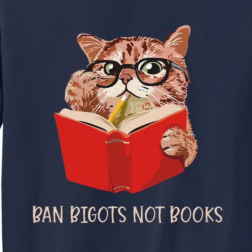 Cute Cat Ban Bigots Not Books Tall Sweatshirt