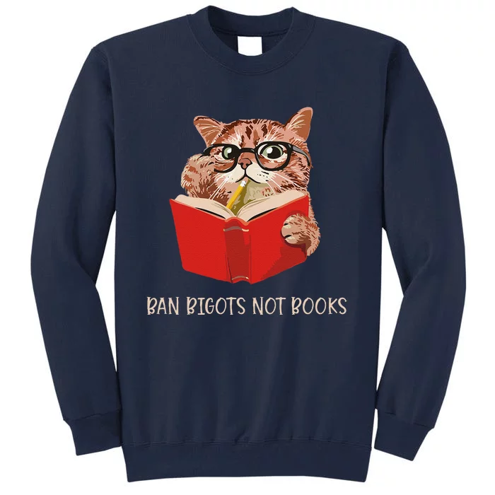 Cute Cat Ban Bigots Not Books Tall Sweatshirt