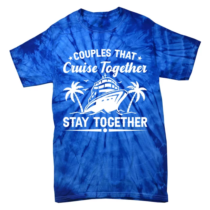 Couple Cruise Couples That Cruise Together Cruising Meaningful Gift Tie-Dye T-Shirt