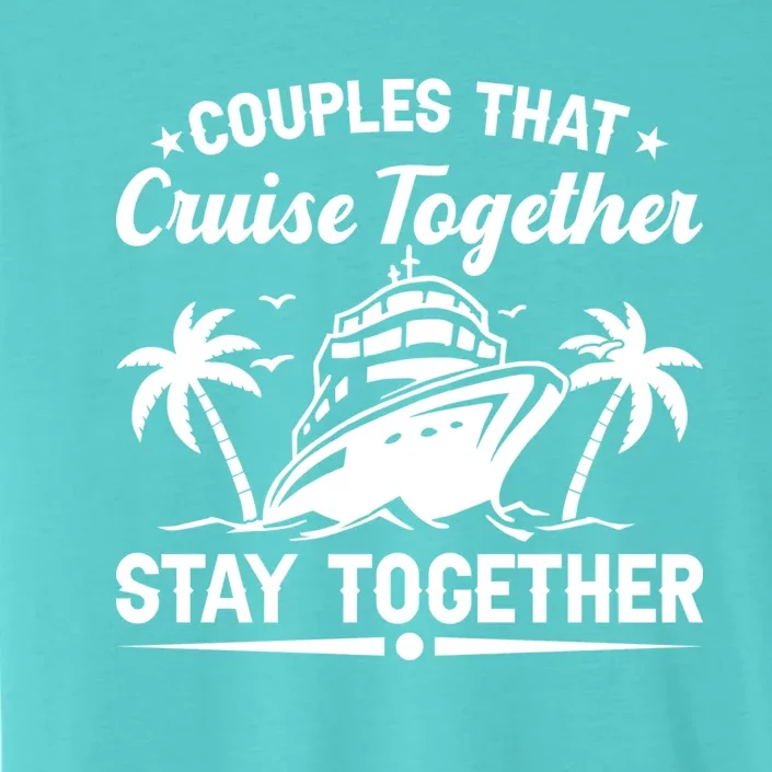 Couple Cruise Couples That Cruise Together Cruising Meaningful Gift ChromaSoft Performance T-Shirt